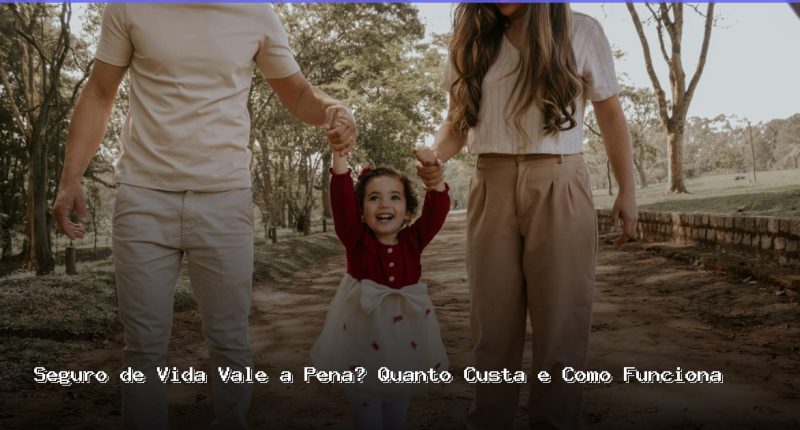 seguro de vida vale a pena quanto custa